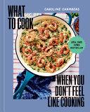What to Cook When You Don't Feel Like Cooking                                                                                                         <br><span class="capt-avtor"> By:Chambers, Caroline                                </span><br><span class="capt-pari"> Eur:35,76 Мкд:2199</span>